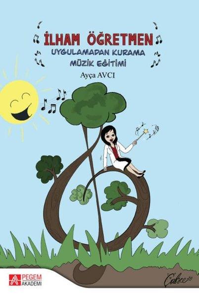 İlham Öğretmen Uygulamadan Kurama Müzik Eğitimi | Pegem Akademi Yayıncılık (İnce Kapak)  - Resim 1