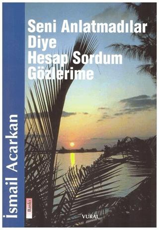 Seni Anlatmadılar Diye Hesap Sordum Gözlerime | Vural Yayınları (Ciltsiz)  - Resim 1