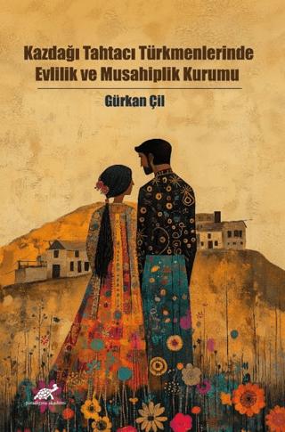 Kazdağı Tahtacı Türkmenlerinde Evlilik ve Musahiplik Kurumu | Paradigma Akademi Yayınları (Ciltsiz)  - Resim 1