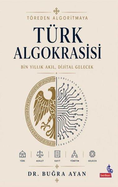 Töreden Algoritmaya Türk Algokrasisi - Bin Yıllık Akıl Dijital Gelecek | Berikan Yayınevi (İnce Kapak)  - Resim 1