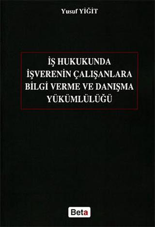 İş Hukukunda İşverenin Çalışanlara Bilgi Verme ve Danışma Yükümlülüğü | Beta Yayınevi (Ciltsiz)  - Resim 1