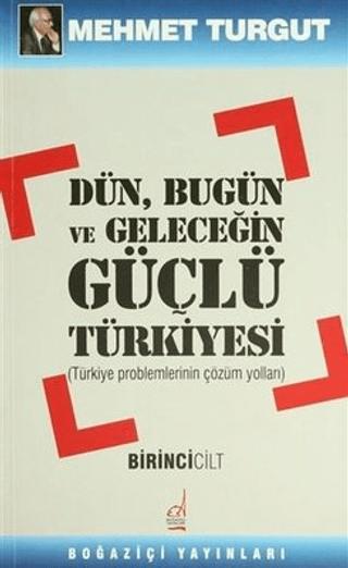 Dün, Bugün ve Geleceğin Güçlü Türkiyesi Cilt: 1 | Boğaziçi Yayınları (Ciltsiz)  - Resim 1