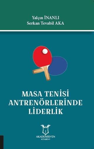 Masa Tenisi Antrenörlerinde Liderlik | Akademisyen Kitabevi (Ciltsiz)  - Resim 1