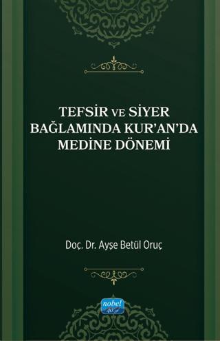 Tefsir ve Siyer Bağlamında Kur’an’da Medine Dönemi
