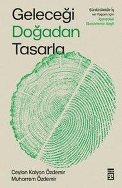 Geleceği Doğadan Tasarla - Sürdürülebilir İş ve Yaşam İçin İçimizdeki Ekosistemin Keşfi | Timaş Yayınları (İnce Kapak)  - Resim 1