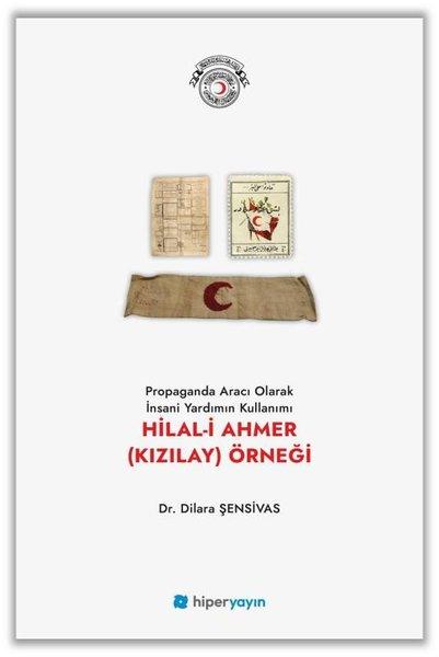 Propaganda Aracı Olarak İnsani Yardımın Kullanımı: Hilal-i Ahmer (Kızılay) Örneği | Hiperlink (İnce Kapak)  - Resim 1