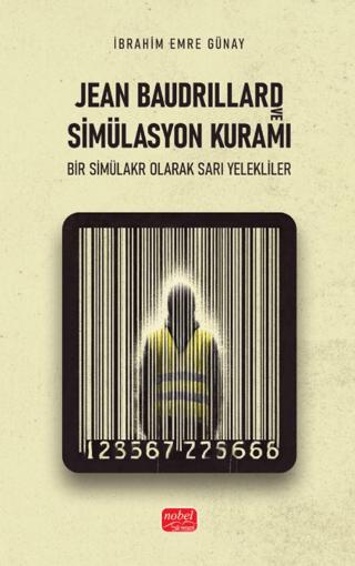 Jean Baudrillard ve Simülasyon Kuramı-Bir Simülakr Olarak Sarı Yelekliler | Nobel Bilimsel Eserler (Ciltsiz)  - Resim 1