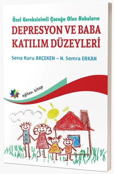 Özel Gereksinimli Çocuğu Olan Babaların Depresyon ve Baba Katılım Düzeyleri | Eğiten Kitap (İnce Kapak)  - Resim 1