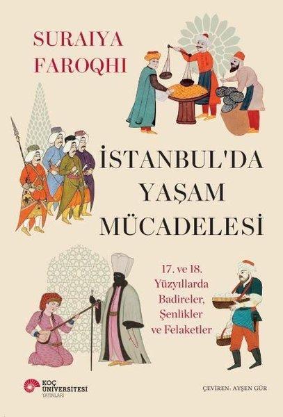 İstanbul'da Yaşam Mücadelesi - 17. ve 18. Yüzyıllarda Badireler Şenlikler ve Felaketler | Koç Üniversitesi Yayınları (İnce Kapak)  - Resim 1