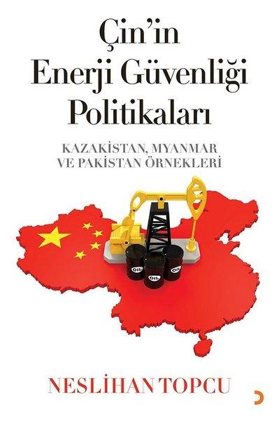 Çin'in Enerji Güvenliği Politikaları: Kazakistan Myanmar ve Pakistan Örnekleri | Cinius (İnce Kapak)  - Resim 1