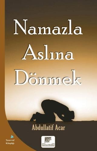 Namazla Aslına Dönmek | Gelenek Yayıncılık (Ciltsiz)  - Resim 1