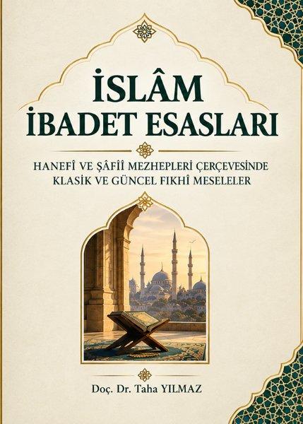 İslam İbadet Esasları - Hanefi Ve Şafii Mezhepleri Çerçevesinde Klasik Ve Güncel Fıkhı Meseleler | Kitap Dünyası (İnce Kapak)  - Resim 1