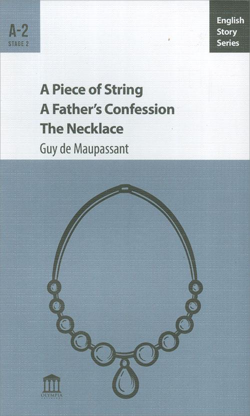 A Piece of String A Father’s Confession The Necklace - Guy de Maupassant - Olympia