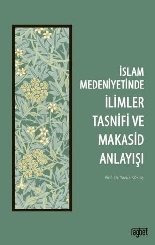 İslam Medeniyetinde İlimler Tasnifi ve Makasid Anlayışı | Rağbet Yayınları (Ciltsiz)  - Resim 1
