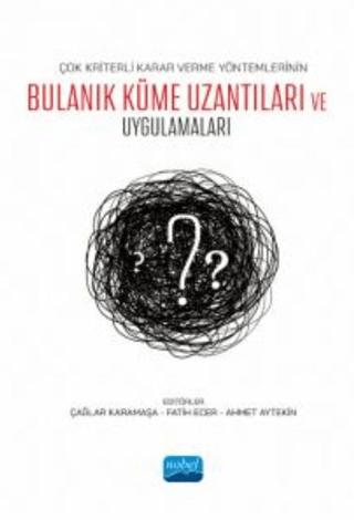 Çok Kriterli Karar Verme Yöntemlerinin Bulanık Küme Uzantıları ve Uygulamaları