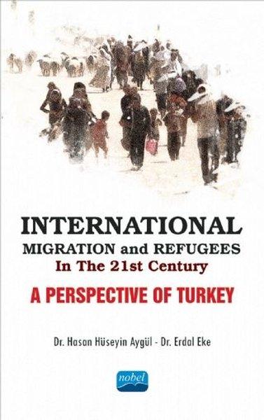 International Migration and Refugees İn The 21st Century-A Perspective Of Turkey | Nobel Akademik Yayıncılık (İnce Kapak)  - Resim 1