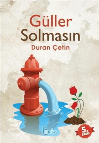 Güller Solmasın | Beka Yayınları (Ciltsiz)  - Resim 1