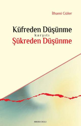 Küfreden Düşünme Karşıtı Şükreden Düşünme | Ankara Okulu Yayınları (Ciltsiz)  - Resim 1