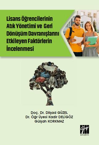 Lise Öğrencilerinin Atık Yönetimi ve Geri Dönüşüm Davranışlarını Etkileyen Faktörlerin İncelenmesi | Gazi Kitabevi (Ciltsiz)  - Resim 1