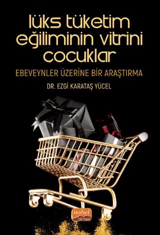 Lüks Tüketim Eğiliminin Vitrini Çocuklar: Ebeveynler Üzerine Bir Araştırma | Nobel Bilimsel Eserler (Ciltsiz)  - Resim 1