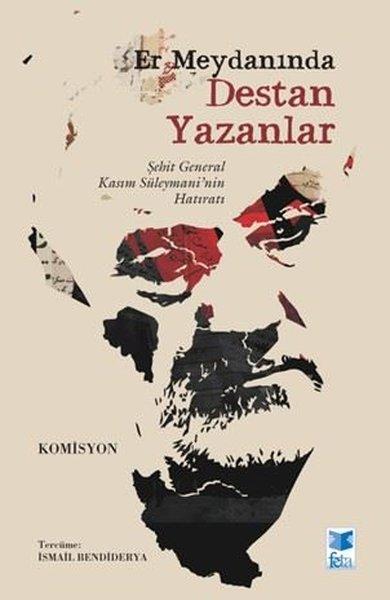 Er Meydanında Destan Yazanlar - Şehit General Kasım Süleymani'nin Hatıratı | Feta Yayıncılık (İnce Kapak)  - Resim 1