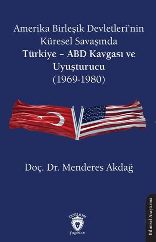 Amerika Birleşik Devletleri’nin Küresel Savaşında Türkiye - ABD Kavgası ve Uyuşturucu (1969-1980) | Dorlion Yayınları (Ciltsiz)  - Resim 1