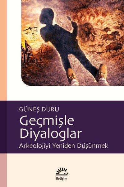 Geçmişle Diyaloglar - Arkeolojiyi Yeniden Düşünmek | İletişim Yayınları (İnce Kapak)  - Resim 1