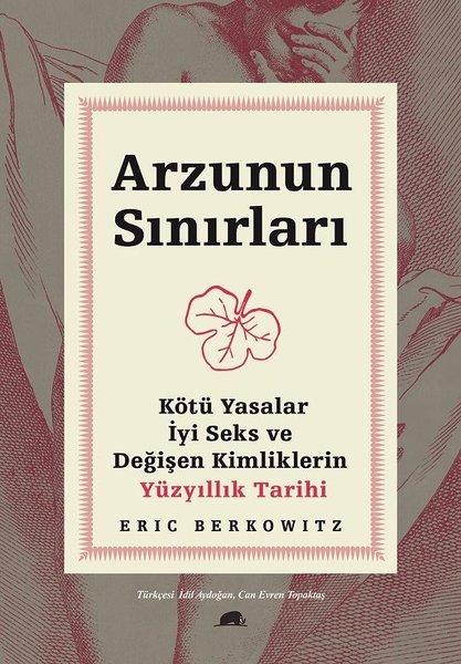 Arzunun Sınırları: Kötü Yasalar - İyi Seks ve Değişen Kimliklerin Yüzyıllık Tarihi | Kolektif Kitap (İnce Kapak)  - Resim 1