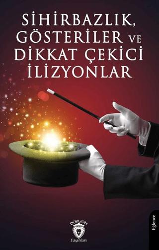 Sihirbazlık, Gösteriler ve Dikkat Çekici İlizyonlar | Dorlion Yayınları (Ciltsiz)  - Resim 1