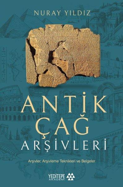 Antik Çağ Arşivleri: Arşivler Arşivleme Teknikleri ve Belgeler | Yeditepe Akademi (İnce Kapak)  - Resim 1