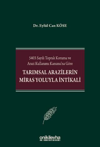 5403 Sayılı Toprak Koruma ve Arazi Kullanımı Kanunu'na Göre Tarımsal Arazilerin Miras Yoluyla İntikali