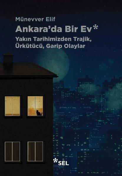 Ankara'da Bir Ev - Yakın Tarihimizden Trajik Ürkütücü Garip Olaylar | Sel Yayıncılık (İnce Kapak)  - Resim 1
