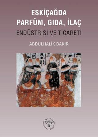 Eskiçağda Parfüm, Gıda, İlaç Endüstrisi ve Ticareti | Arkeoloji ve Sanat Yayınları (Ciltsiz)  - Resim 1