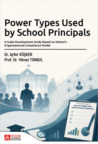 Power Types Used by School Principals: A Scale Development Study Based on Etzioni’s Organizational Compliance Model | Pegem Akademi Yayıncılık (Ciltsiz)  - Resim 1