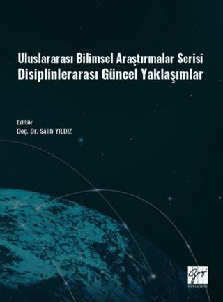 Uluslararası Bilimsel Araştırmalar Serisi Disiplinlerarası Güncel Yaklaşımlar | Gazi Kitabevi (Ciltsiz)  - Resim 1