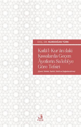Katla'l-Kur'an'daki Kıssalarda Geçen Ayetlerin Sa'lebi'ye Göre Tefsiri