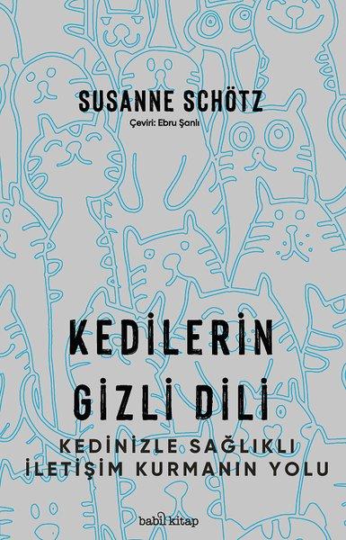 Kedilerin Gizli Dili - Kedinizle Sağlıklı İletişim Kurmanın Yolu | Babil Kitap (İnce Kapak)  - Resim 1