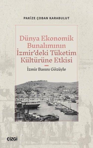 Dünya Ekonomik Bunalımının İzmir'deki Tüketim Kültürüne Etkisi-İzmir Basını Gözüyle | Çizgi Kitabevi (İnce Kapak)  - Resim 1
