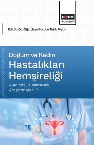 Doğum ve Kadın Hastalıkları Hemşireliği Alanında Uluslararası Araştırmalar - 4 | Eğitim Yayınevi - Bilimsel Eserler (Ciltsiz)  - Resim 1