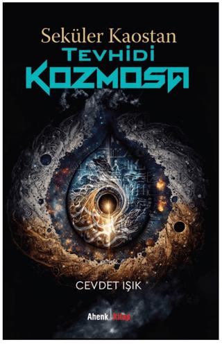 Seküler Kaostan Tevhidi Kozmosa
