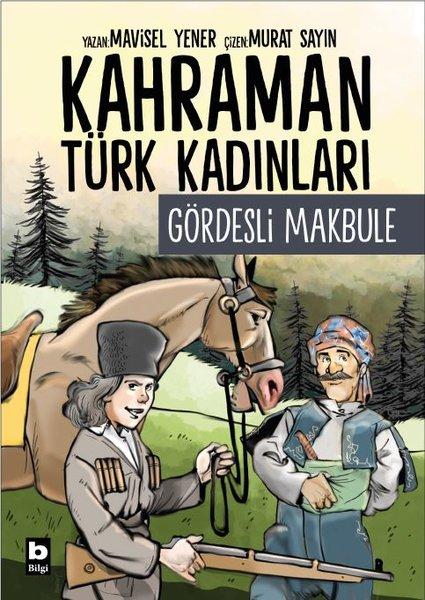 Gördesli Makbule - Kahraman Türk Kadınları | Bilgi Yayınevi (İnce Kapak)  - Resim 1