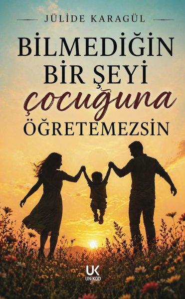 Bilmediğin Bir Şeyi Çocuğuna Öğretemezsin | Unikod (İnce Kapak)  - Resim 1