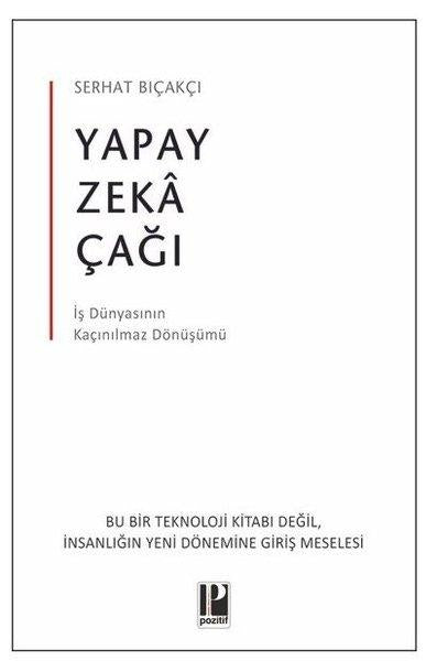 Yapay Zeka Çağı - İş Dünyasının Kaçınılmaz Dönüşümü | Pozitif Yayıncılık (İnce Kapak)  - Resim 1