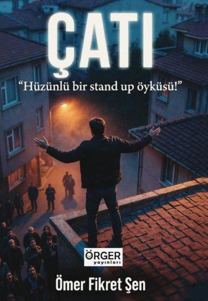 Çatı - Hüzünlü Bir Stand Up Öyküsü | Örger Yayınları (İnce Kapak)  - Resim 1