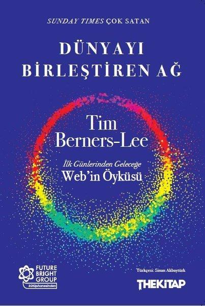 Dünyayı Birleştiren Ağ: Günlerinden Geleceğe Web'in Öyküsü | The Kitap (İnce Kapak)  - Resim 1