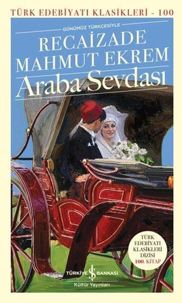 Günümüz Türkçesiyle Araba Sevdası - Türk Edebiyatı Klasikleri 100 | İş Bankası Kültür Yayınları (İnce Kapak)  - Resim 1