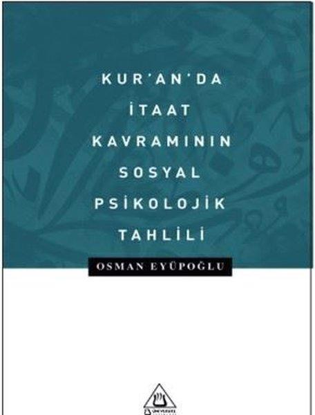 Kur'an'da İtaat Kavramının Sosyal Psikolojik Tahlili | Üniversite Yayınları (İnce Kapak)  - Resim 1