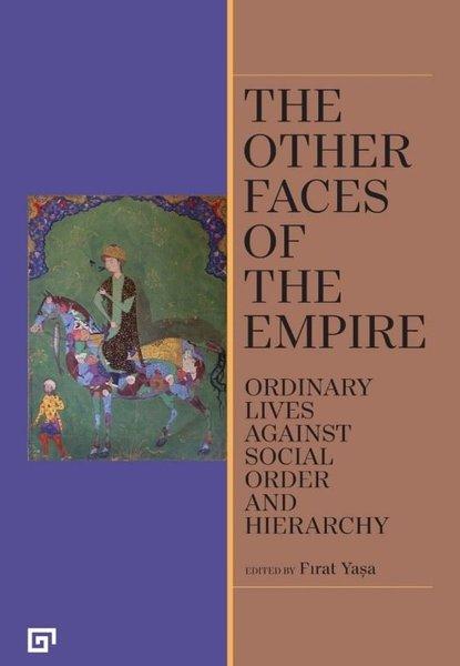 The Other Faces of The Empire - Ordinary Lives Against Social Order And Hierarchy | Koç Üniversitesi Yayınları (İnce Kapak)  - Resim 1