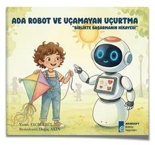 Ada Robot ve Uçamayan Uçurtma - Birlikte Başarmanın Hikayesi | Akınsoft Kültür Yayınları (İnce Kapak)  - Resim 1