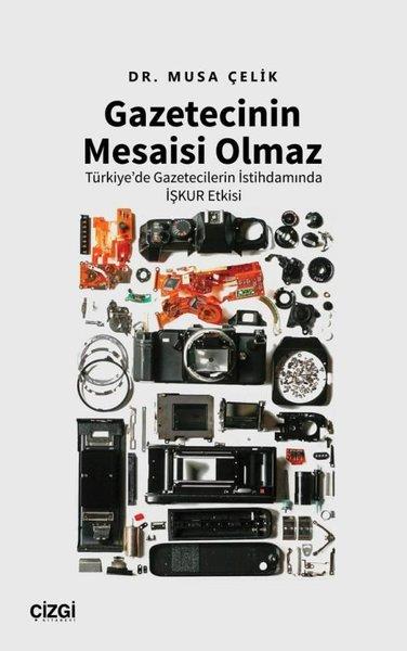 Gazetecinin Mesaisi Olmaz - Türkiye'de Gazetecilerin İstihdamında İşkur Etkisi | Çizgi Kitabevi (İnce Kapak)  - Resim 1